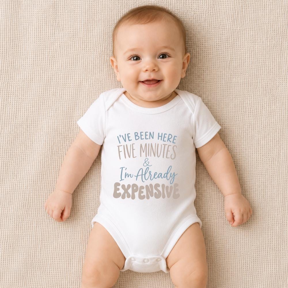 I’ve Been Here Five Minutes & I’m Already Expensive Baby Vest