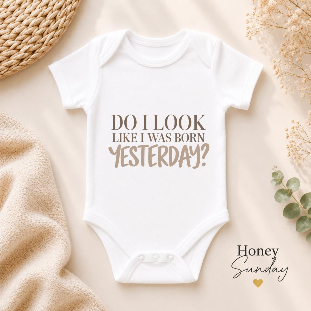 Do I Look Like I Was Born Yesterday Baby Vest